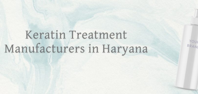 Keratin Treatment Manufacturers in Haryana