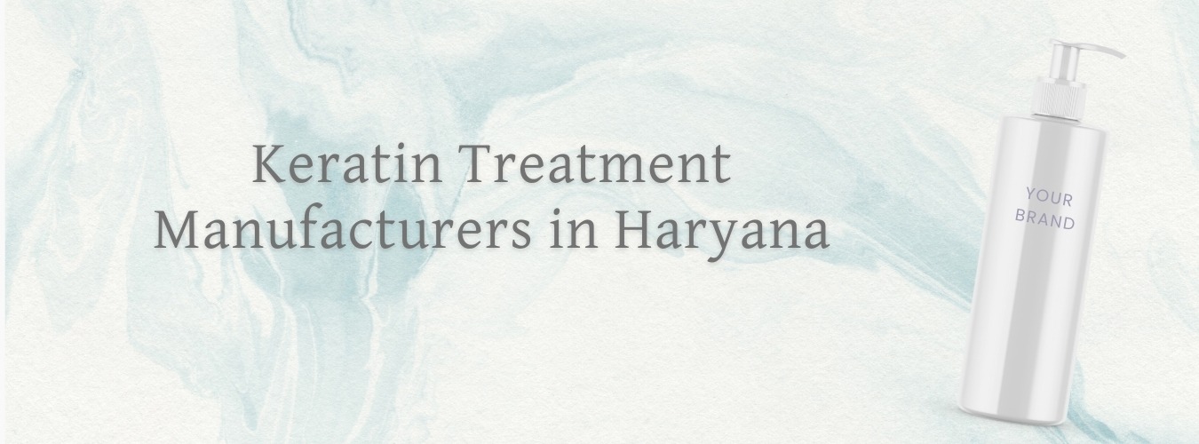 Keratin Treatment Manufacturers in Haryana