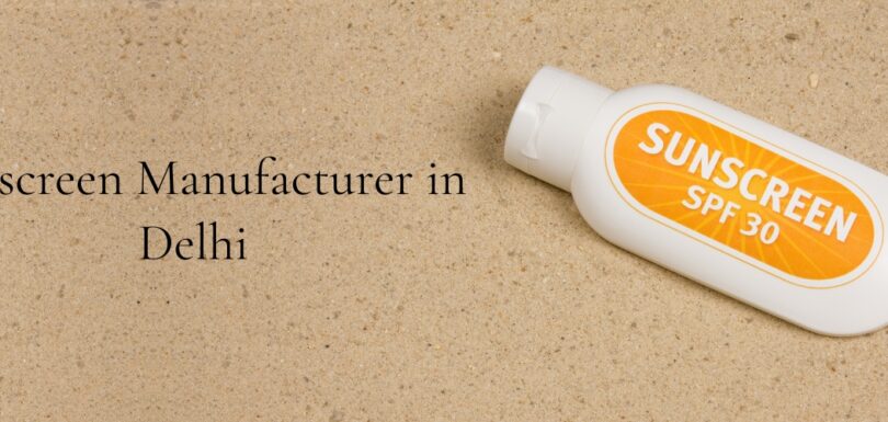 Sunscreen Manufacturer in Delhi