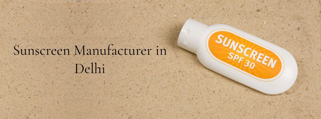 Sunscreen Manufacturer in Delhi