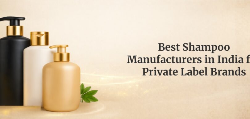 Best Shampoo Manufacturers in India for Private Label Brands