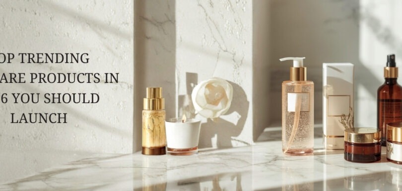Top Trending Skincare Products in 2026 You Should Launch