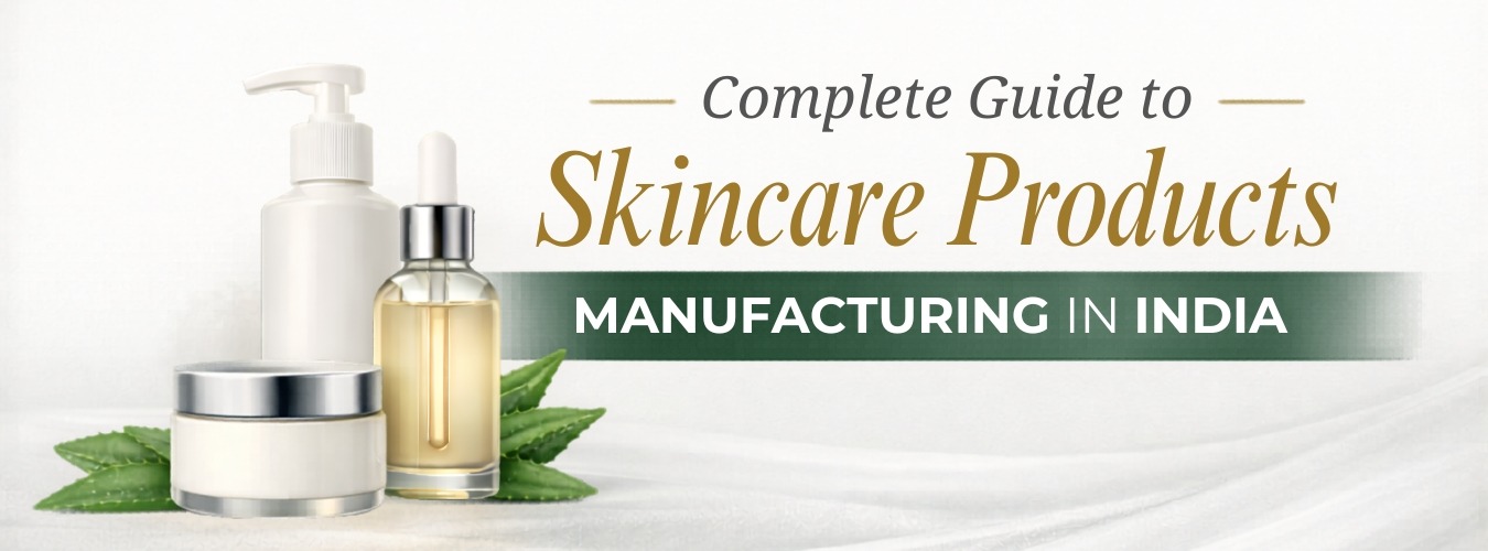 Complete Guide to Skincare Products Manufacturing in India