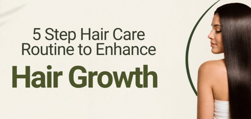 5 Step Hair Care Routine to Enhance Hair Growth