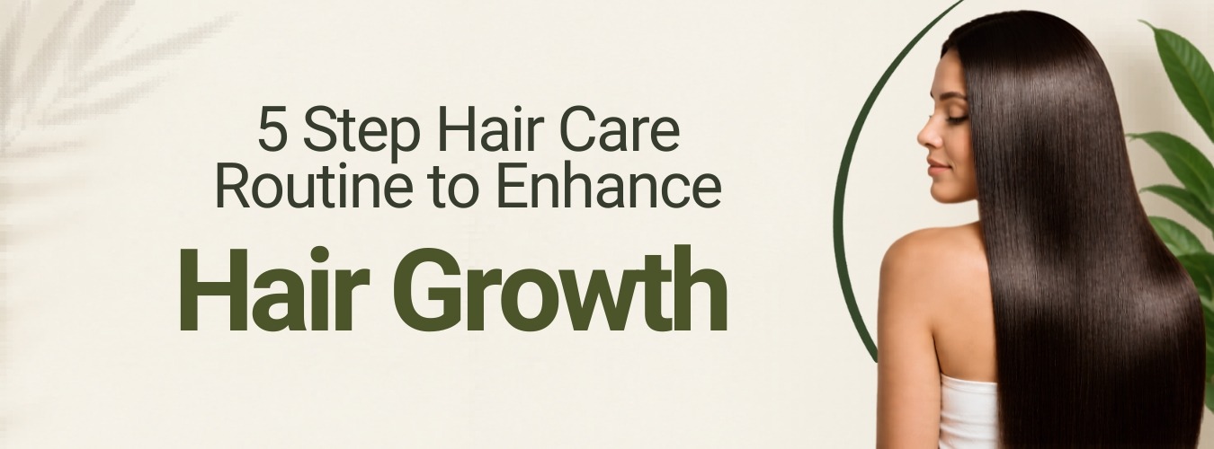 5 Step Hair Care Routine to Enhance Hair Growth