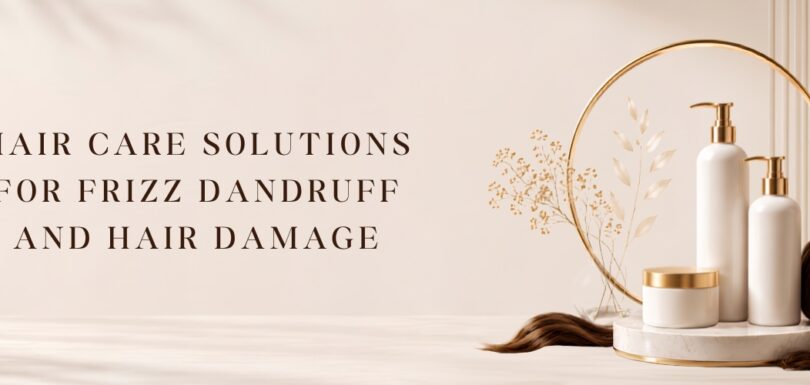 Hair Care Solutions for Frizz, Dandruff, and Hair Damage