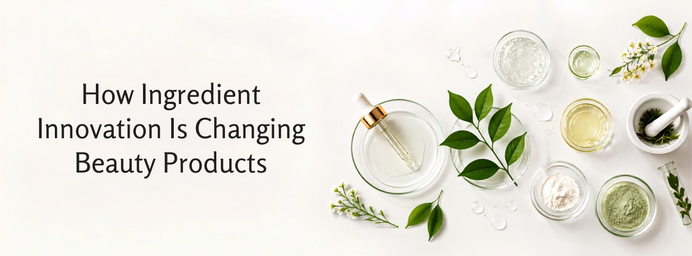 How Ingredient Innovation Is Changing Beauty Products