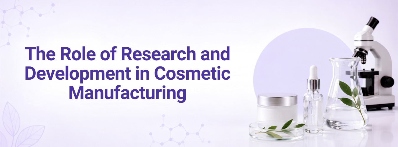 The Role of Research and Development in Cosmetic Manufacturing