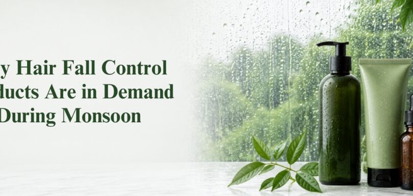 Why Hair Fall Control Products Are in Demand During Monsoon