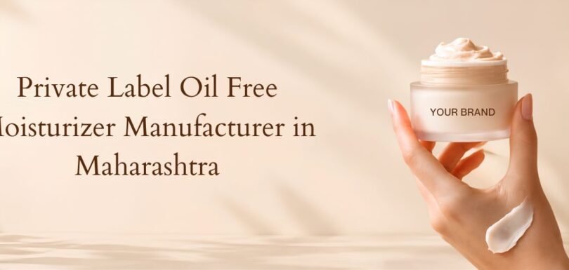 Private Label Oil Free Moisturizer Manufacturer in Maharashtra