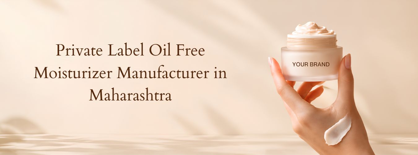 Private Label Oil Free Moisturizer Manufacturer in Maharashtra